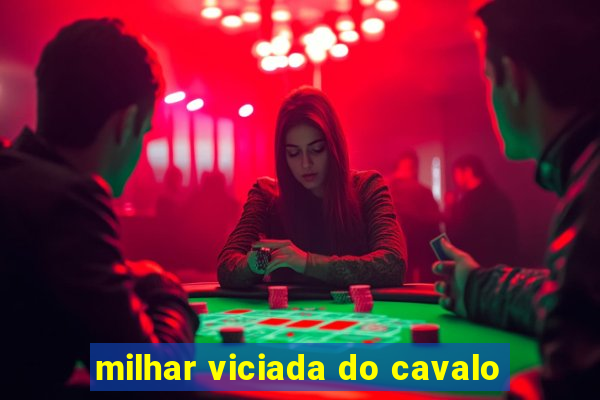 milhar viciada do cavalo